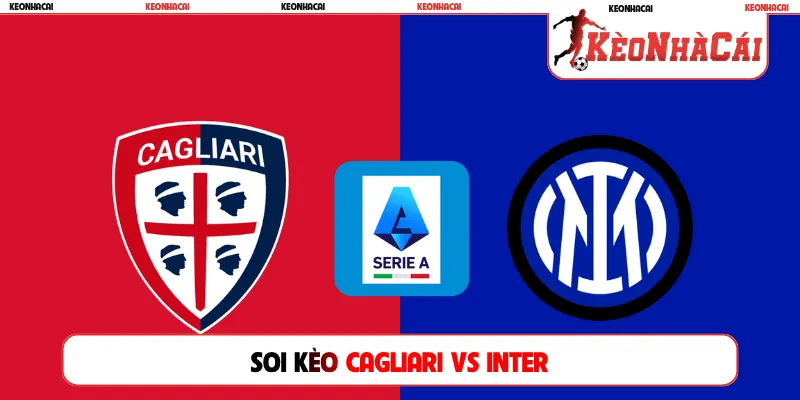 Soi Kèo Cagliari Vs Inter Milan, 01h45 Ngày 31/08, Serie A