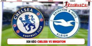 Soi Kèo Chelsea Vs Brighton, 20h00 30/08, Premier League