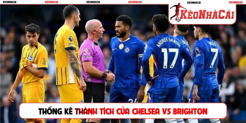 Thống kê thành tích của Chelsea vs Brighton